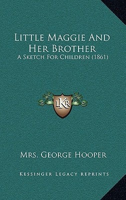 Little Maggie And Her Brother: A Sketch For Children (1861)