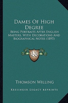 Dames Of High Degree: Being Portraits After English Masters, With Decorations And Biographical Notes (1895)
