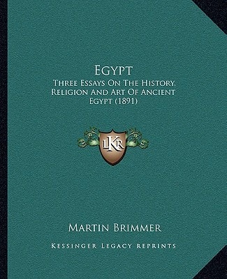 Egypt: Three Essays On The History, Religion And Art Of Ancient Egypt (1891)