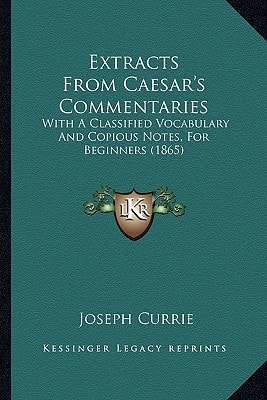 Extracts From Caesar's Commentaries: With A Classified Vocabulary And Copious Notes, For Beginners (1865)