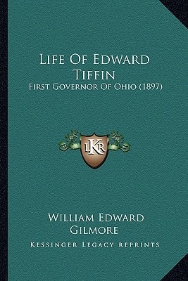Life Of Edward Tiffin: First Governor Of Ohio (1897)