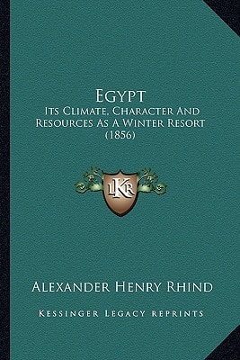 Egypt: Its Climate, Character And Resources As A Winter Resort (1856)