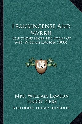 Frankincense And Myrrh: Selections From The Poems Of Mrs. William Lawson (1893)