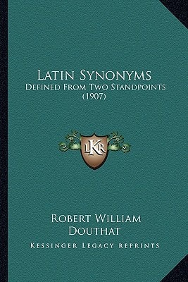 Latin Synonyms: Defined From Two Standpoints (1907)