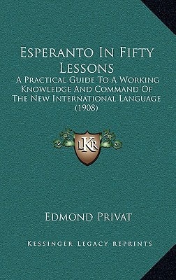 Esperanto In Fifty Lessons: A Practical Guide To A Working Knowledge And Command Of The New International Language (1908)