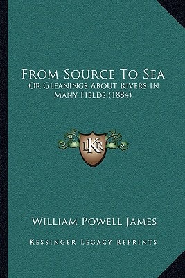 From Source To Sea: Or Gleanings About Rivers In Many Fields (1884)