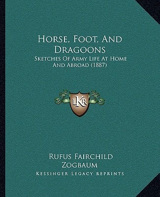 Horse, Foot, And Dragoons: Sketches Of Army Life At Home And Abroad (1887)