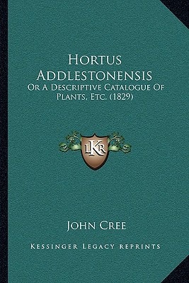 Hortus Addlestonensis: Or A Descriptive Catalogue Of Plants, Etc. (1829)
