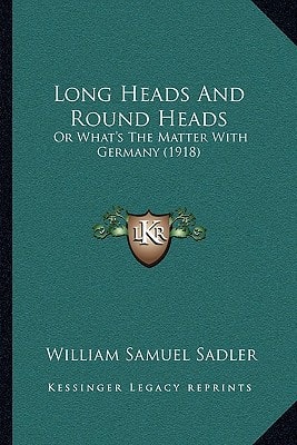 Long Heads And Round Heads: Or What's The Matter With Germany (1918)