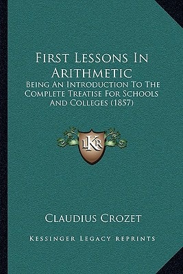 First Lessons In Arithmetic: Being An Introduction To The Complete Treatise For Schools And Colleges (1857)