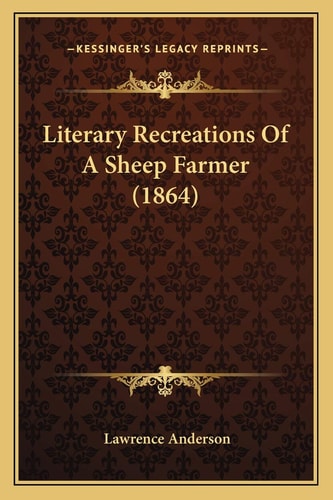 Literary Recreations Of A Sheep Farmer (1864)