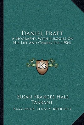 Daniel Pratt: A Biography, With Eulogies On His Life And Character (1904)