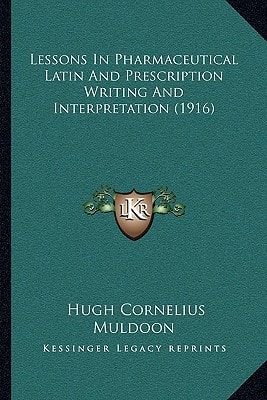Lessons In Pharmaceutical Latin And Prescription Writing And Interpretation (1916)
