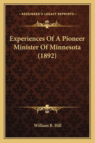 Experiences Of A Pioneer Minister Of Minnesota (1892)