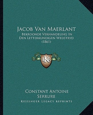 Jacob Van Maerlant: Bekroonde Verhandeling In Den Letterkundigen Wedstryd (1861)