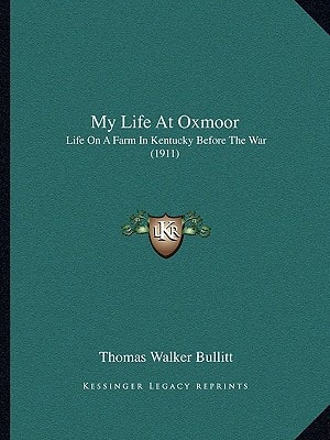 My Life At Oxmoor: Life On A Farm In Kentucky Before The War (1911)