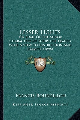 Lesser Lights: Or Some Of The Minor Characters Of Scripture Traced With A View To Instruction And Example (1896)
