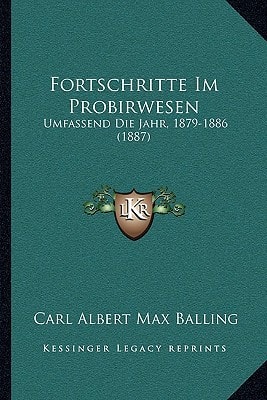 Fortschritte Im Probirwesen: Umfassend Die Jahr, 1879-1886 (1887)