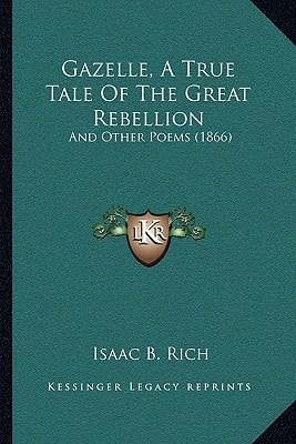 Gazelle, A True Tale Of The Great Rebellion: And Other Poems (1866)