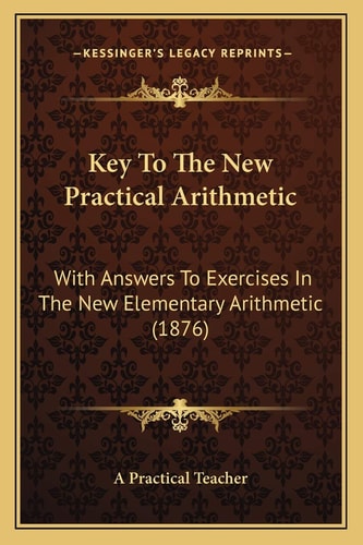 Key To The New Practical Arithmetic: With Answers To Exercises In The New Elementary Arithmetic (1876)