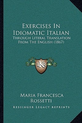 Exercises In Idiomatic Italian: Through Literal Translation From The English (1867)