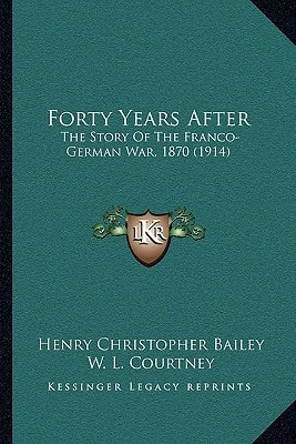 Forty Years After: The Story Of The Franco-German War, 1870 (1914)