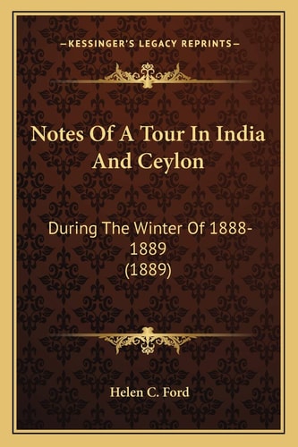Notes Of A Tour In India And Ceylon: During The Winter Of 1888-1889 (1889)