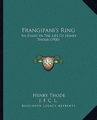 Frangipani's Ring: An Event In The Life Of Henry Thode (1900)
