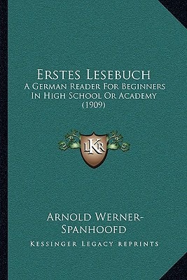 Erstes Lesebuch: A German Reader For Beginners In High School Or Academy (1909)