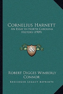 Cornelius Harnett: An Essay In North Carolina History (1909)