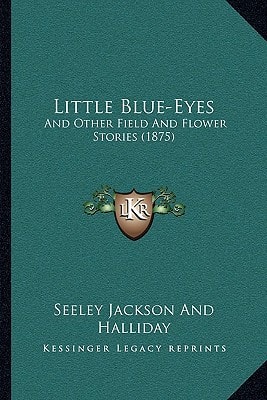 Little Blue-Eyes: And Other Field And Flower Stories (1875)