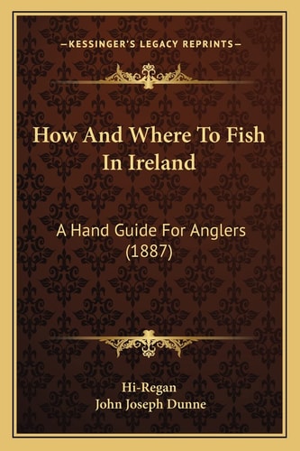 How And Where To Fish In Ireland: A Hand Guide For Anglers (1887)