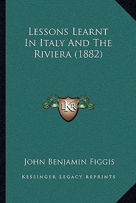 Lessons Learnt In Italy And The Riviera (1882)