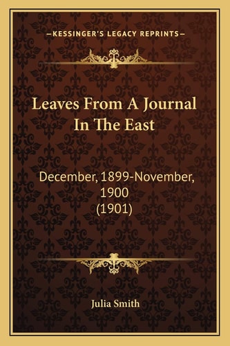 Leaves From A Journal In The East: December, 1899-November, 1900 (1901)