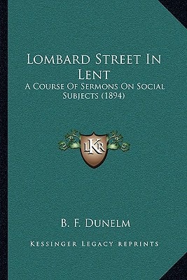 Lombard Street In Lent: A Course Of Sermons On Social Subjects (1894)