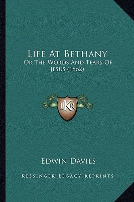Life At Bethany: Or The Words And Tears Of Jesus (1862)