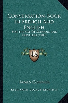 Conversation-Book In French And English: For The Use Of Schools And Travelers (1903)