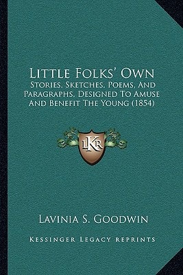 Little Folks' Own: Stories, Sketches, Poems, And Paragraphs, Designed To Amuse And Benefit The Young (1854)