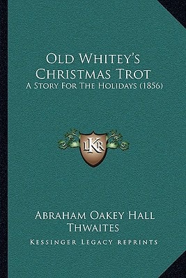 Old Whitey's Christmas Trot: A Story For The Holidays (1856)