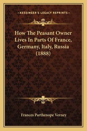 How The Peasant Owner Lives In Parts Of France, Germany, Italy, Russia (1888)