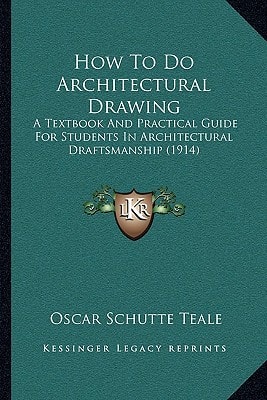 How To Do Architectural Drawing: A Textbook And Practical Guide For Students In Architectural Draftsmanship (1914)