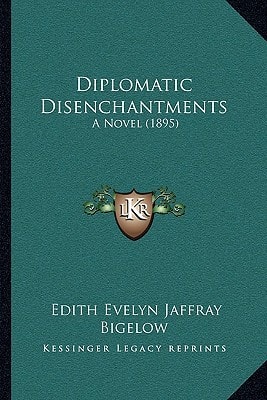 Diplomatic Disenchantments: A Novel (1895)