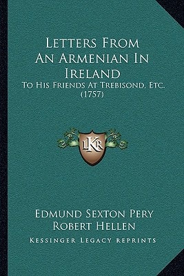 Letters From An Armenian In Ireland: To His Friends At Trebisond, Etc. (1757)