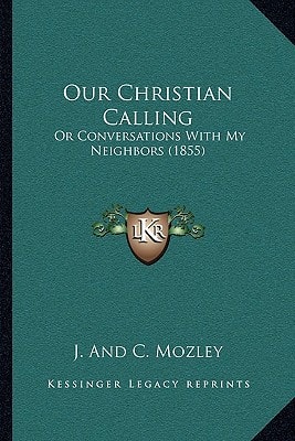 Our Christian Calling: Or Conversations With My Neighbors (1855)