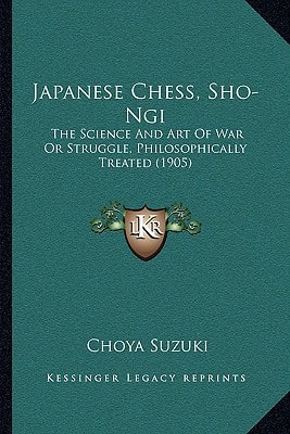 Japanese Chess, Sho-Ngi: The Science And Art Of War Or Struggle, Philosophically Treated (1905)