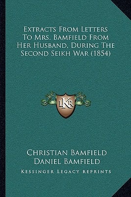 Extracts From Letters To Mrs. Bamfield From Her Husband, During The Second Seikh War (1854)