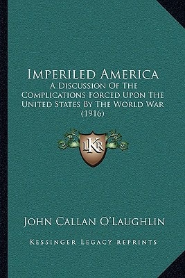 Imperiled America: A Discussion Of The Complications Forced Upon The United States By The World War (1916)