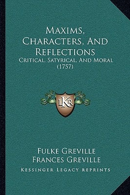 Maxims, Characters, And Reflections: Critical, Satyrical, And Moral (1757)