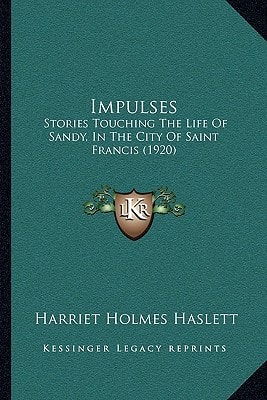 Impulses: Stories Touching The Life Of Sandy, In The City Of Saint Francis (1920)