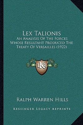 Lex Talionis: An Analysis Of The Forces Whose Resultant Produced The Treaty Of Versailles (1922)